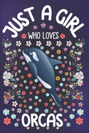 Just A Girl Who Loves Orcas: Orca Notebook for Girls - Cute Orca Journal for Women ( 6" x 9" ) with Story Space - Killer Whale Lover Gift Ideas for Her