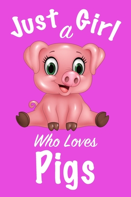 Just A Girl Who Loves Pigs: Journal for girls, funny gift for girls - Noureddine