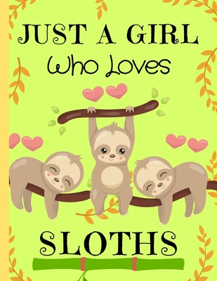 Just A Girl Who Loves Sloths: Sloth Gifts for Sloth Lovers Composition Notebook Blank Journal, 8.5 x 11 120 Pages - Publishings, Creabooks