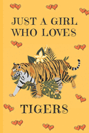 Just A Girl Who Loves Tigers: Tiger Gifts: Cute Novelty Notebook Gift: Lined Paper Paperback Journal