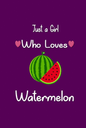 Just A Girl Who Loves Watermelon: Notebook, Journal lined notebook 6x9 - 120 pages, Gift for Watermelon Lovers