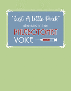 Just A Little Prick She Said In Her Phlebotomist Voice: Blank Lined Phlebotomy Technician School Notebook Journal