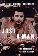 Just a Man: The Real Michael Hutchence