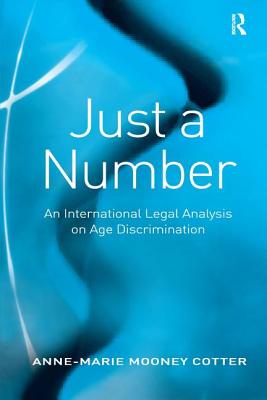 Just a Number: An International Legal Analysis on Age Discrimination - Cotter, Anne-Marie Mooney