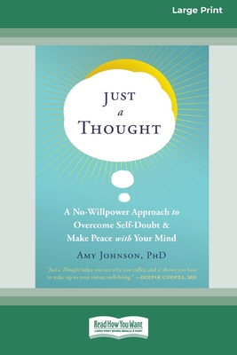 Just a Thought: A No-Willpower Approach to Overcome Self-Doubt and Make Peace with Your Mind [Large Print 16 Pt Edition] - Johnson, Amy