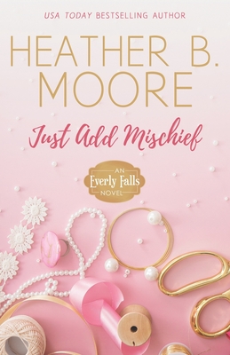 Just Add Mischief - Moore, Heather B