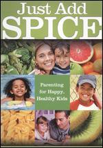 Just Add S.P.I.C.E.: A Recipe for Happy, Healthy Kids 3-6