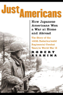 Just Americans: How Japanese Americans Won a War at Home and Abroad - Asahina, Robert