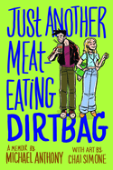 Just Another Meat-Eating Dirtbag: A Memoir