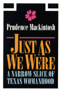 Just as We Were: A Narrow Slice of Texas Womanhood - Mackintosh, Prudence