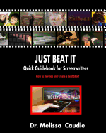 Just Beat It! Quick Guidebook for Screenwriters: How to Develop and Create a Beat Sheet