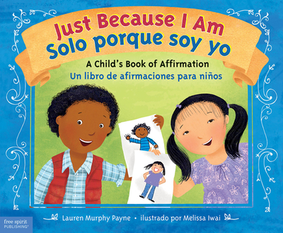 Just Because I Am / Solo Porque Soy Yo: A Child's Book of Affirmation / Un Libro de Afirmaciones Para Nios - Murphy Payne, Lauren
