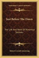 Just Before the Dawn: The Life and Work of Ninomiya Sontoku