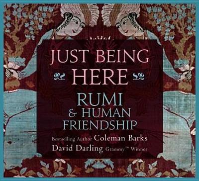 Just Being Here: Rumi & Human Friendship - Barks, Coleman, and Darling, David