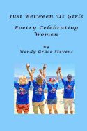 Just Between Us Girls: Poetry Celebrating Women