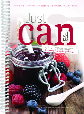 Just Can It!: A Five Year Diary for Canning Freezing & Gardening - Zimmerman, Beverly (Compiled by), and Friesen, Arvilla (Compiled by)