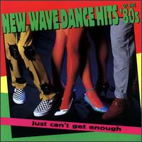 Just Can't Get Enough: New Wave Dance Hits - Various Artists