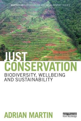 Just Conservation: Biodiversity, Wellbeing and Sustainability - Martin, Adrian