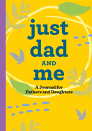 Just Dad and Me: A Journal for Fathers and Daughters