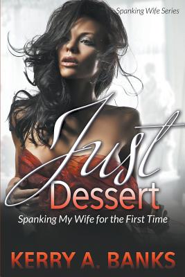 Just Desserts: Spanking My Wife for the First Time (Spanking Wife Series) - Banks, Kerry a