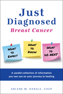 Just Diagnosed: Breast Cancer What to Expect What to Know What to Do Next