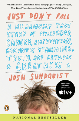 Just Don't Fall: A Hilariously True Story of Childhood, Cancer, Amputation, Romantic Yearning, Truth, and Olympic Greatness - Sundquist, Josh