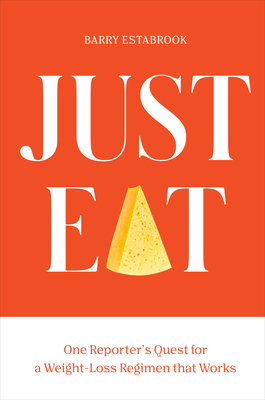 Just Eat: One Reporter's Quest for a Weight-Loss Regimen That Works - Estabrook, Barry