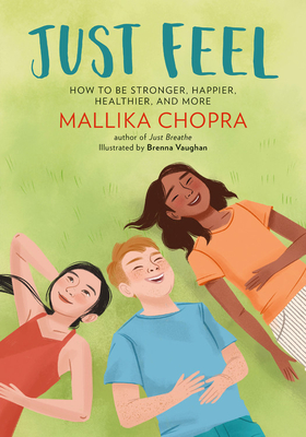 Just Feel: How to Be Stronger, Happier, Healthier, and More - Chopra, Mallika