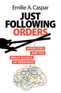 Just Following Orders: Atrocities and the Brain Science of Obedience