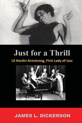 Just For a Thrill: Lil Hardin Armstrong, First Lady of Jazz - Dickerson, James L