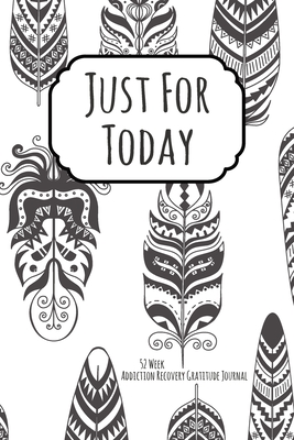 Just For Today: 52 Week Gratitude Journal For Addiction Recovery With Daily and Weekly Gratitude and Affirmations With a Cover to Color - Recovery Is Freedom Press