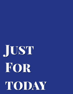 Just for Today: Blank Lined Journal Perfect for 12-Step Recovery Program Step Working, Motivational; Addiction Recovery Self-Help Notebook; Gratitude Diary (8.5x11 Inches, 100 Pages)