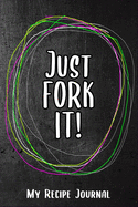 Just Fork it! My Recipe Journal: : Funny Recipe Journal and a great gift for cooks and chefs. Lined, Soft Matte Cover, 6 x 9 inches, Great Recipe Journal!