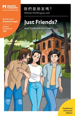 Just Friends?: Mandarin Companion Graded Readers Breakthrough Level, Traditional Chinese Edition - Turner, Jared, and Pasden, John, and Chen, Shishuang (Editor)