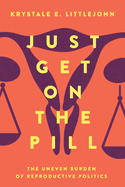 Just Get on the Pill: The Uneven Burden of Reproductive Politics Volume 4