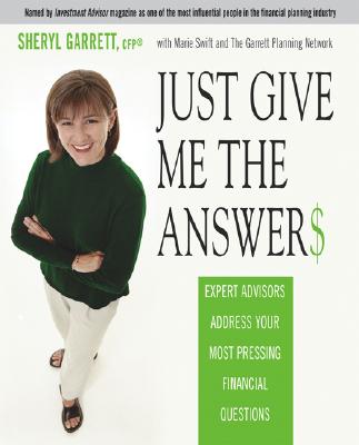 Just Give Me the Answer$: Expert Advisors Address Your Most Pressing Financial Questions - Garrett, Sheryl, and Openshaw, Jennifer (Foreword by), and Swift, Marie