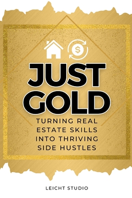 Just Gold! Turning Real Estate Skills Into Thriving Side Hustles - Studio, Leicht