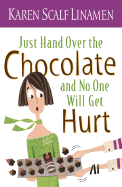 Just Hand Over the Chocolate and No One Will Get Hurt - Linamen, Karen Scalf