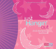 Just Hangin' Out: Chick Chat Between Best Friends