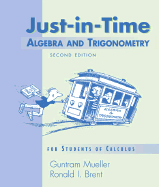 Just-In-Time Algebra and Trigonometry for Students of Calculus, 2/E - Mueller, Guntram, and Brent, Ronald I