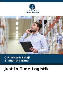 Just-in-Time-Logistik - Hitesh Balaji, C R, and Shajitha Banu, S