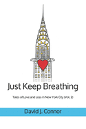 Just Keep Breathing: Tales of Love and Loss in New York City (Vol. 2)