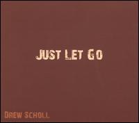 Just Let Go - Drew Scholl