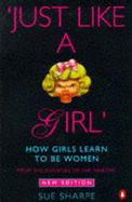 Just Like a Girl: How Girls Learn to Be Women: From the Seventies to the Nineties
