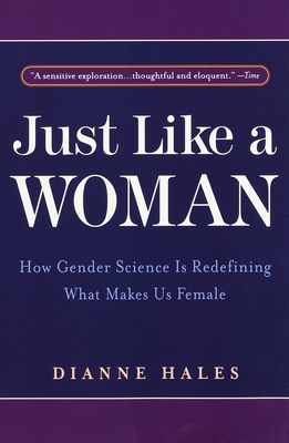 Just Like a Woman: How Gender Science Is Redefining What Makes Us Female - Hales, Dianne