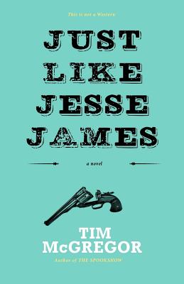 Just Like Jesse James - McGregor, Tim