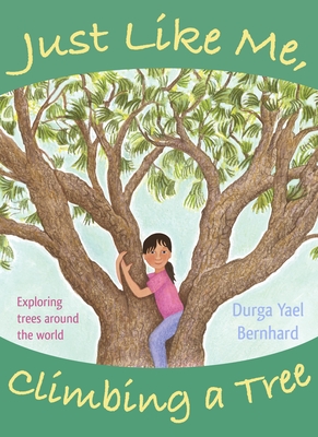 Just Like Me, Climbing a Tree: Exploring Trees Around the World - Bernhard, Durga Yael
