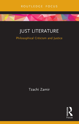 Just Literature: Philosophical Criticism and Justice - Zamir, Tzachi