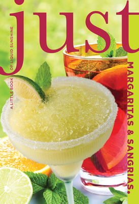 Just Margaritas & Sangrias: A Little Book of Liquid Sunshine - Charming, Cheryl, and Bourgoin, Susan (Photographer)