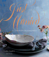 Just Married: A Cookbook for Newlyweds (Cookbooks for Two, Entertaining Cookbook, Easy Dinner Recipes)